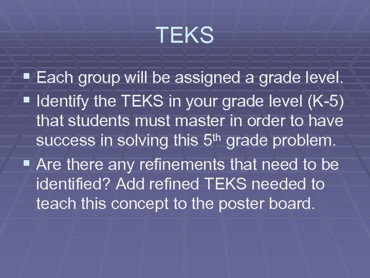TEKS § Each group will be assigned a grade level. § Identify the TEKS