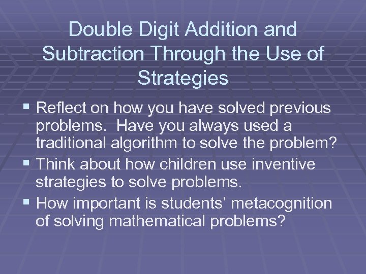 Double Digit Addition and Subtraction Through the Use of Strategies § Reflect on how