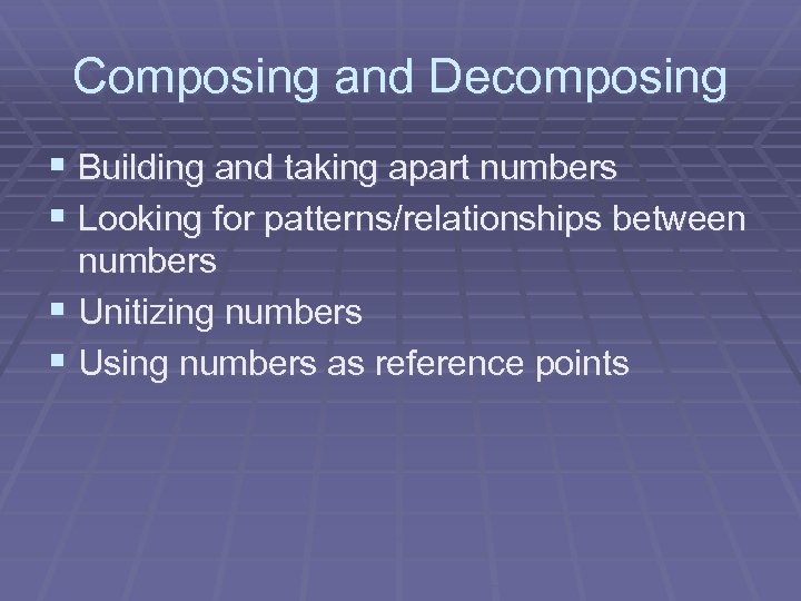 Composing and Decomposing § Building and taking apart numbers § Looking for patterns/relationships between