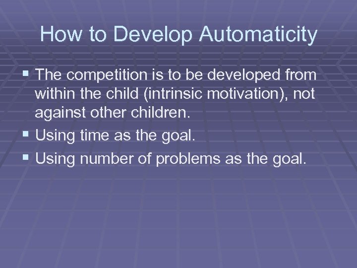 How to Develop Automaticity § The competition is to be developed from within the
