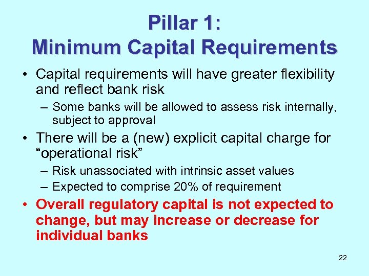 Pillar 1: Minimum Capital Requirements • Capital requirements will have greater flexibility and reflect