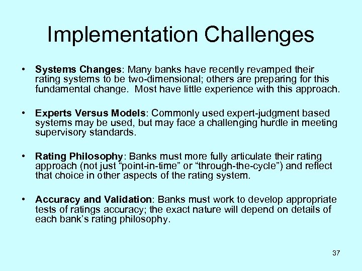 Implementation Challenges • Systems Changes: Many banks have recently revamped their rating systems to