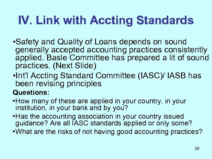 IV. Link with Accting Standards • Safety and Quality of Loans depends on sound