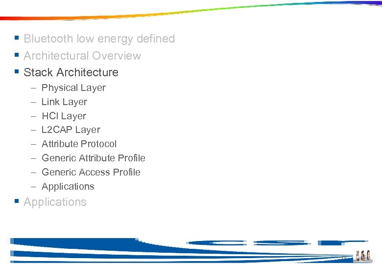 Agenda § Bluetooth low energy defined § Architectural Overview § Stack Architecture – –