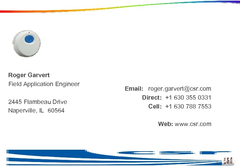 Roger Garvert Field Application Engineer 2445 Flambeau Drive Naperville, IL 60564 Email: roger. garvert@csr.