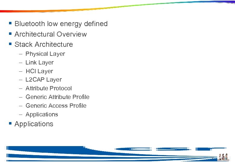 Agenda § Bluetooth low energy defined § Architectural Overview § Stack Architecture – –