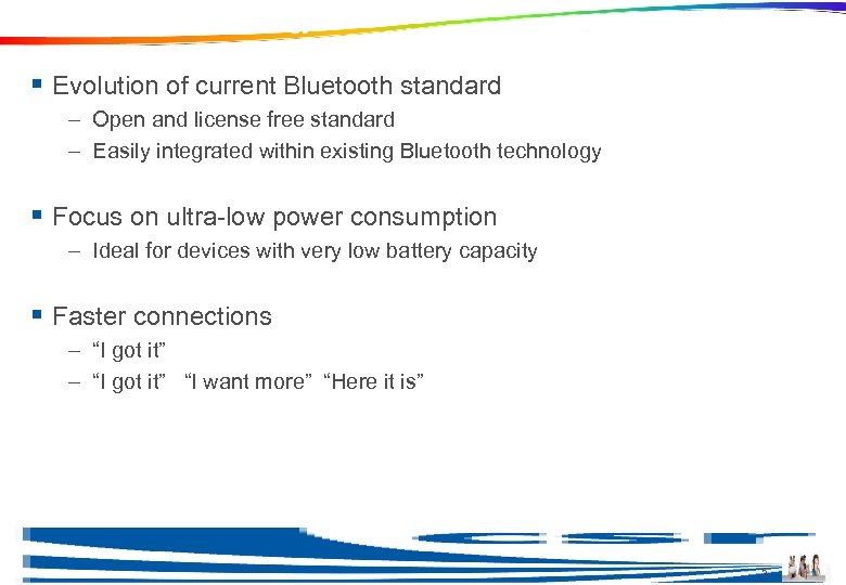 What is Bluetooth low energy? § Evolution of current Bluetooth standard – Open and