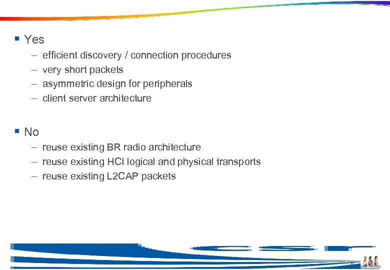 New Technology? § Yes – – efficient discovery / connection procedures very short packets