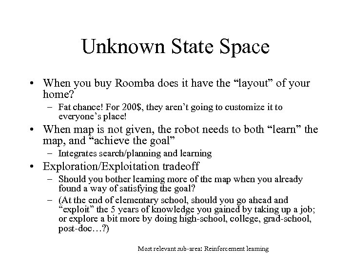 Unknown State Space • When you buy Roomba does it have the “layout” of