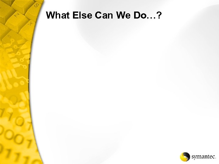 What Else Can We Do…? 