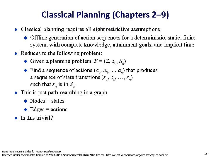 Classical Planning (Chapters 2– 9) Classical planning requires all eight restrictive assumptions Offline generation