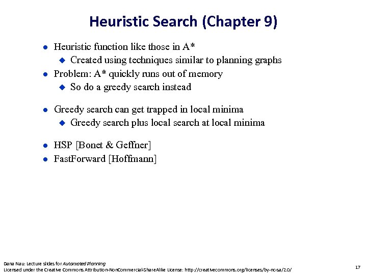 Heuristic Search (Chapter 9) Heuristic function like those in A* Created using techniques similar