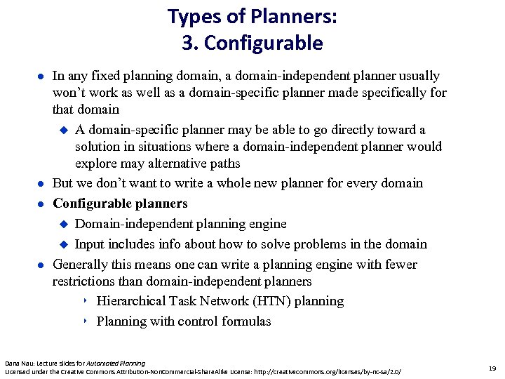 Types of Planners: 3. Configurable In any fixed planning domain, a domain-independent planner usually