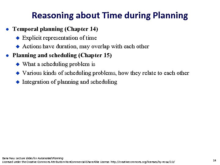 Reasoning about Time during Planning Temporal planning (Chapter 14) Explicit representation of time Actions