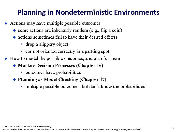 Planning in Nondeterministic Environments Actions may have multiple possible outcomes some actions are inherently