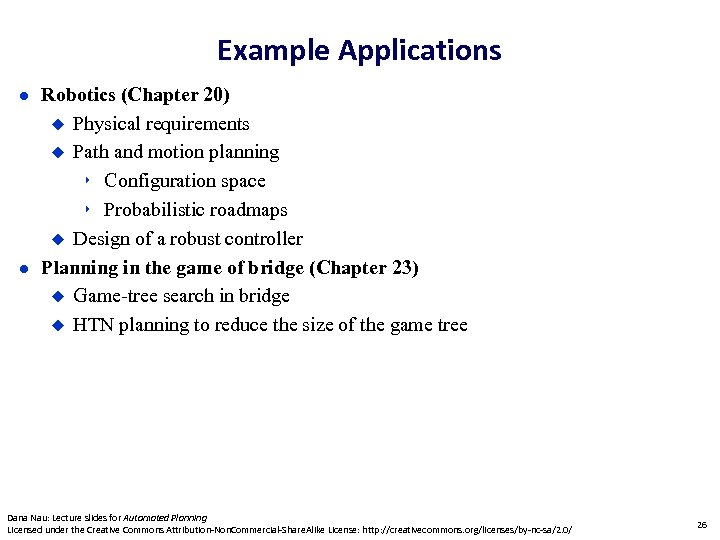 Example Applications Robotics (Chapter 20) Physical requirements Path and motion planning ‣ Configuration space