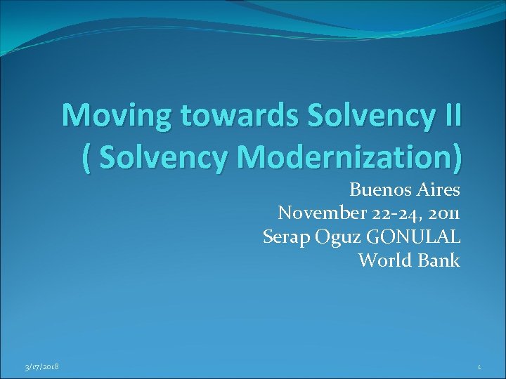 Moving towards Solvency II ( Solvency Modernization) Buenos Aires November 22 -24, 2011 Serap