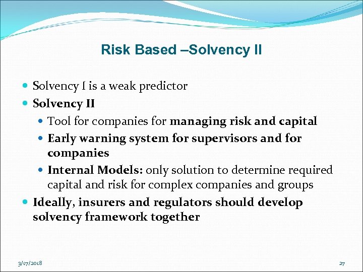 Risk Based –Solvency II Solvency I is a weak predictor Solvency II Tool for