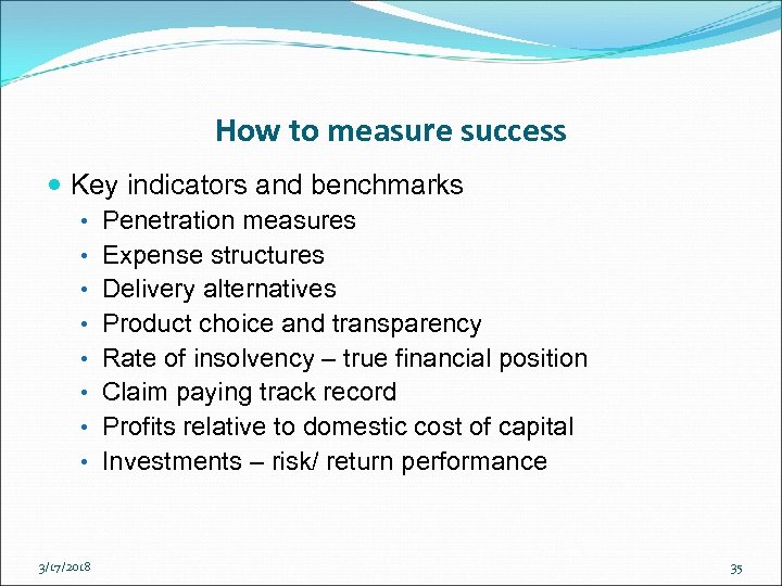 How to measure success Key indicators and benchmarks • Penetration measures • Expense structures
