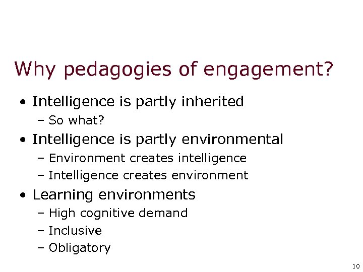 Why pedagogies of engagement? • Intelligence is partly inherited – So what? • Intelligence