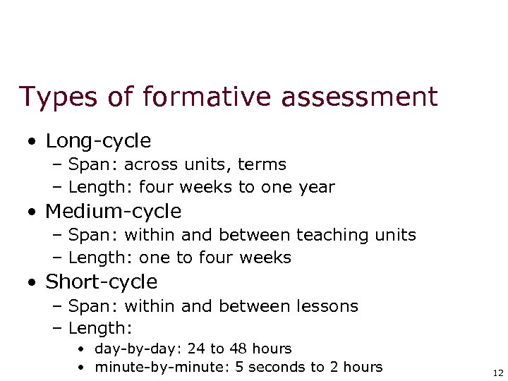 Types of formative assessment • Long-cycle – Span: across units, terms – Length: four