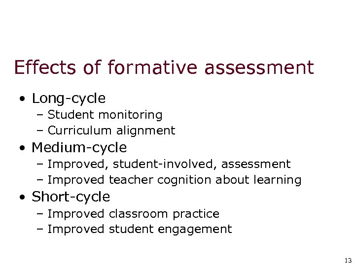 Effects of formative assessment • Long-cycle – Student monitoring – Curriculum alignment • Medium-cycle