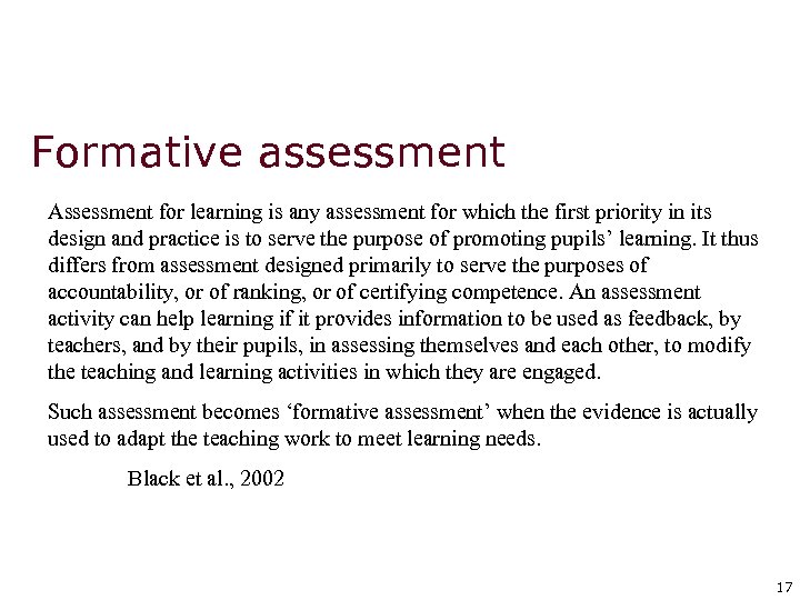 Formative assessment Assessment for learning is any assessment for which the first priority in