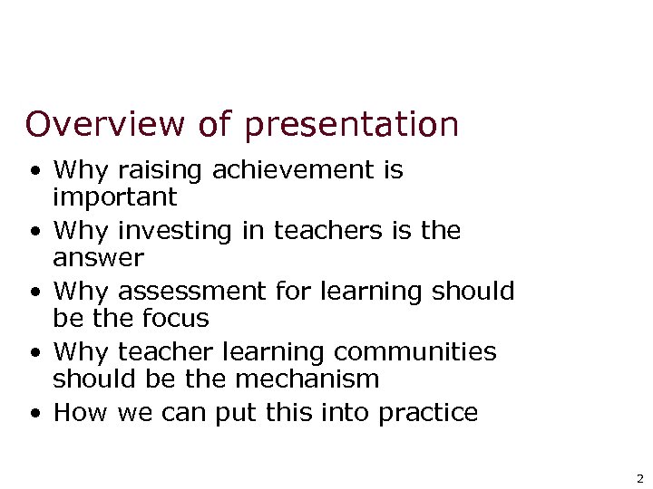 Overview of presentation • Why raising achievement is important • Why investing in teachers
