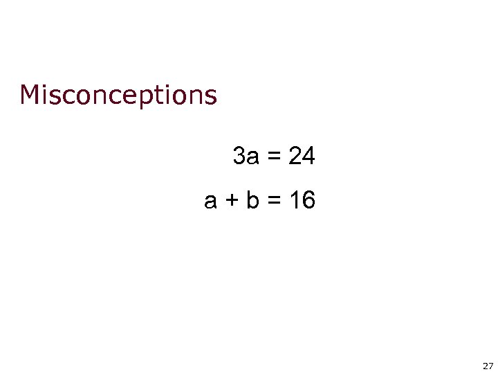 Misconceptions 3 a = 24 a + b = 16 27 27 