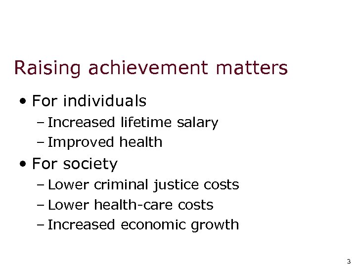 Raising achievement matters • For individuals – Increased lifetime salary – Improved health •