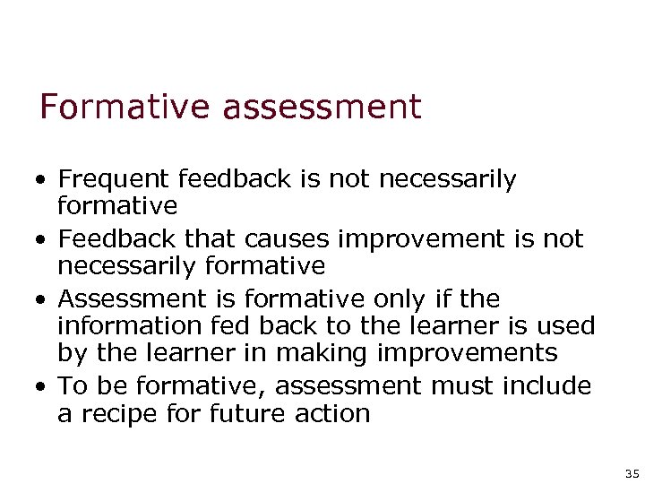 Formative assessment • Frequent feedback is not necessarily formative • Feedback that causes improvement
