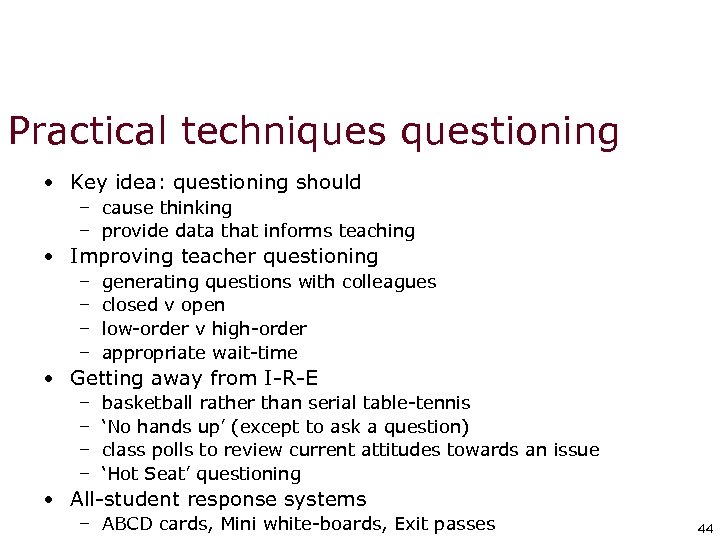 Practical techniquestioning • Key idea: questioning should – cause thinking – provide data that