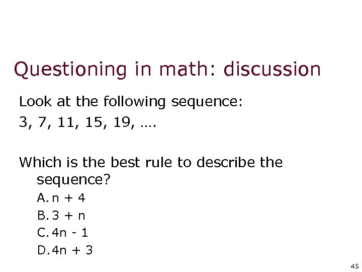 Questioning in math: discussion Look at the following sequence: 3, 7, 11, 15, 19,