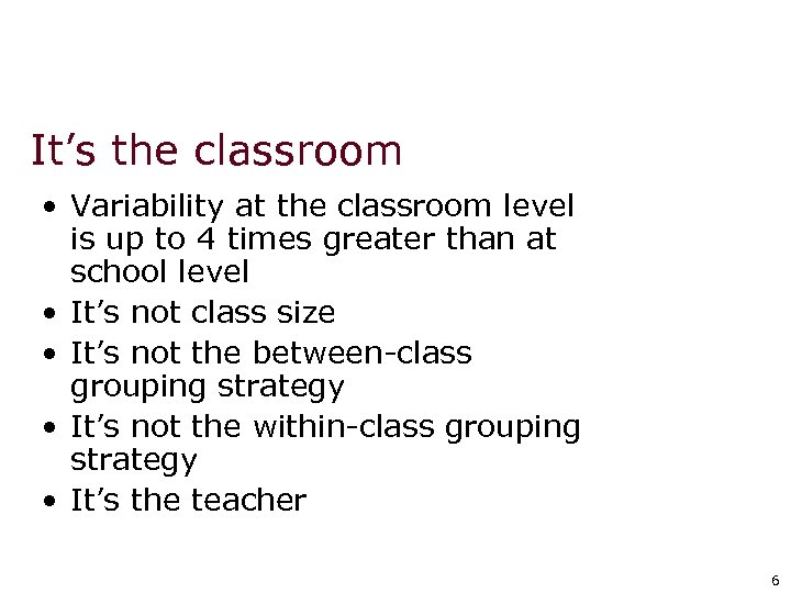 It’s the classroom • Variability at the classroom level is up to 4 times