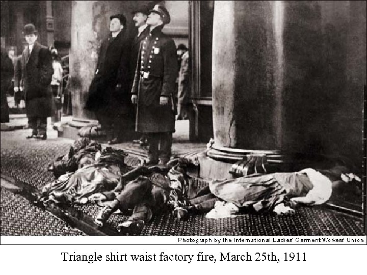 Triangle shirt waist factory fire, March 25 th, 1911 