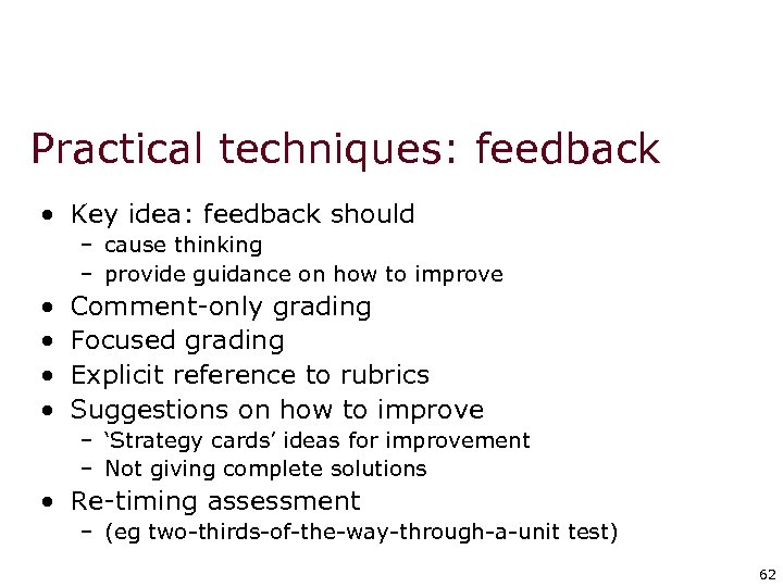 Practical techniques: feedback • Key idea: feedback should – cause thinking – provide guidance