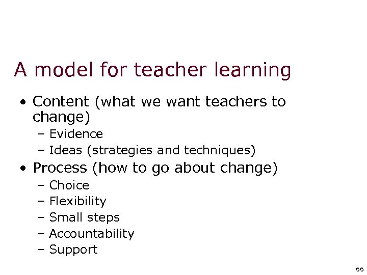 A model for teacher learning • Content (what we want teachers to change) –