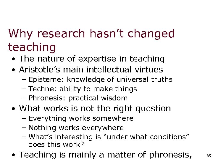 Why research hasn’t changed teaching • The nature of expertise in teaching • Aristotle’s