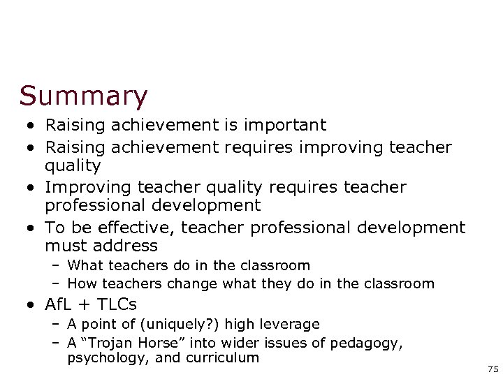 Summary • Raising achievement is important • Raising achievement requires improving teacher quality •