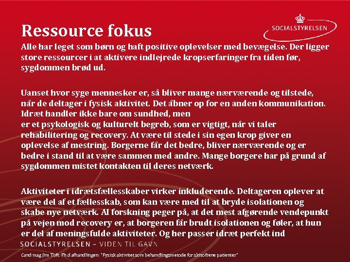 Ressource fokus Alle har leget som børn og haft positive oplevelser med bevægelse. Der