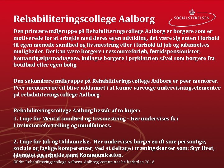 Rehabiliteringscollege Aalborg Den primære ma lgruppe på Rehabiliteringscollege Aalborg er borgere som er motiverede