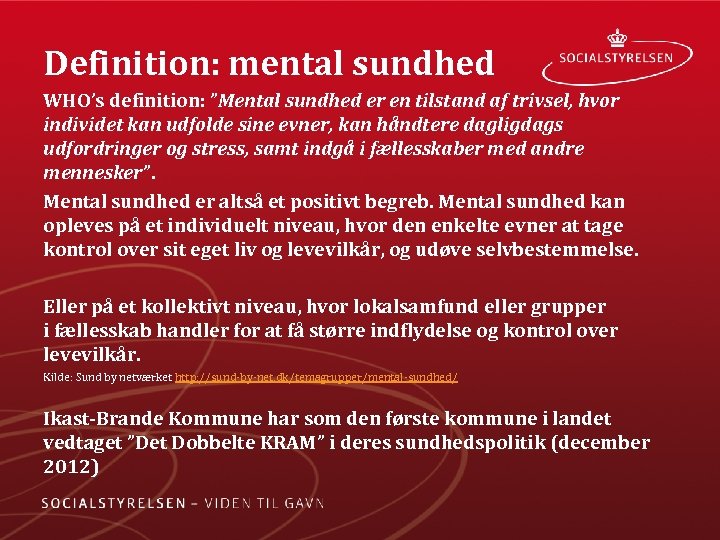 Definition: mental sundhed WHO’s definition: ”Mental sundhed er en tilstand af trivsel, hvor individet