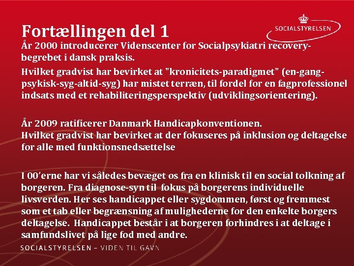 Fortællingen del 1 År 2000 introducerer Videnscenter for Socialpsykiatri recovery begrebet i dansk praksis.