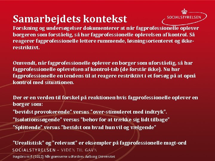 Samarbejdets kontekst Forskning og undersøgelser dokumenterer at når fagprofessionelle oplever borgeren som forståelig, så