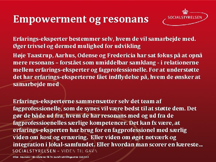 Empowerment og resonans Erfarings eksperter bestemmer selv, hvem de vil samarbejde med. Øger trivsel