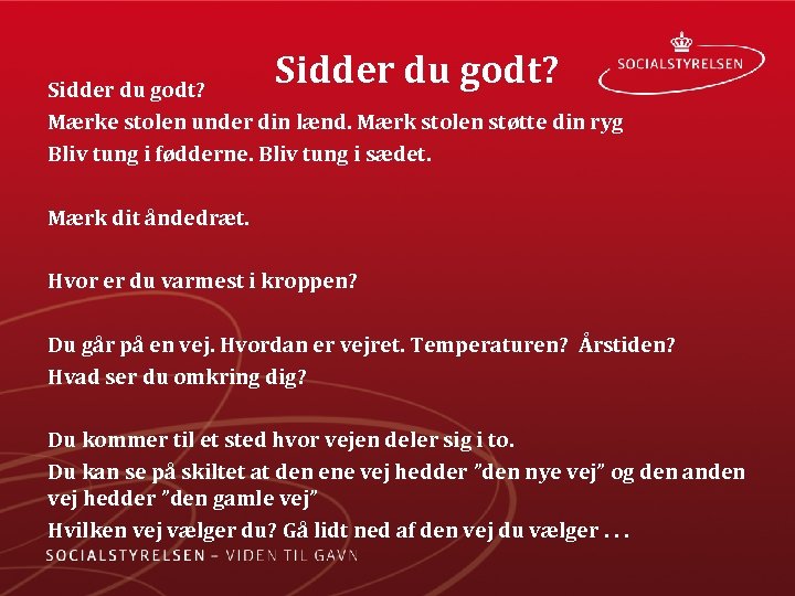  Sidder du godt? Mærke stolen under din lænd. Mærk stolen støtte din ryg