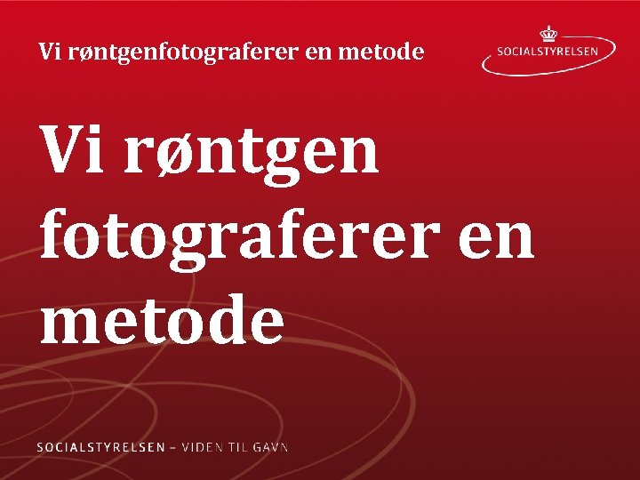 Vi røntgenfotograferer en metode Vi røntgen fotograferer en metode 