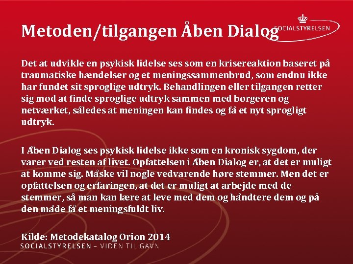 Metoden/tilgangen Åben Dialog Det at udvikle en psykisk lidelse ses som en krisereaktion baseret