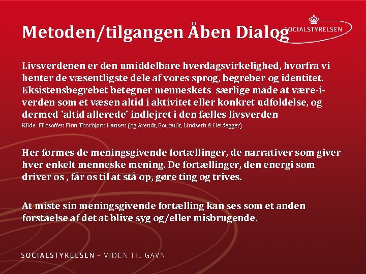 Metoden/tilgangen Åben Dialog Livsverdenen er den umiddelbare hverdagsvirkelighed, hvorfra vi henter de væsentligste dele