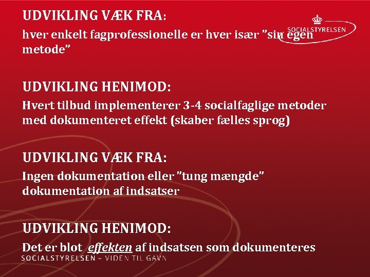 UDVIKLING VÆK FRA: hver enkelt fagprofessionelle er hver især ”sin egen metode” UDVIKLING HENIMOD: